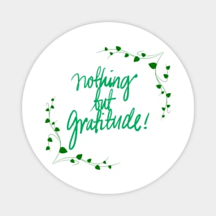 Nothing But Gratitude! Magnet